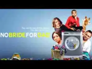 Video: No Bride For Dad - Latest 2017 Nigerian Nollywood Drama Movie (20 min preview)